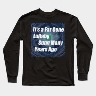 Its a far gone Lullaby Brokedown Palace Grateful Dead lyric with tie dye Long Sleeve T-Shirt